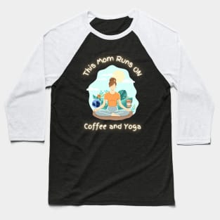 This Mom Runs On Coffee And Yoga - Funny Quotes Baseball T-Shirt